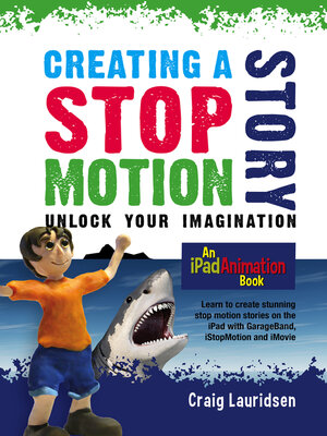 cover image of Creating a Stop Motion Story--Unlock Your Imagination: an iPad Animation book